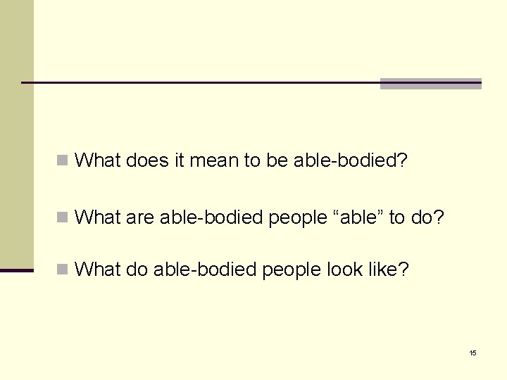 n What does it mean to be able-bodied? n What are able-bodied people “able”