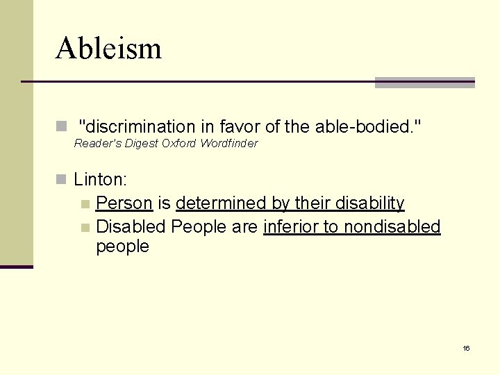 Ableism n "discrimination in favor of the able-bodied. " Reader’s Digest Oxford Wordfinder n
