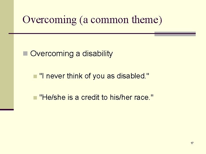 Overcoming (a common theme) n Overcoming a disability n "I never think of you