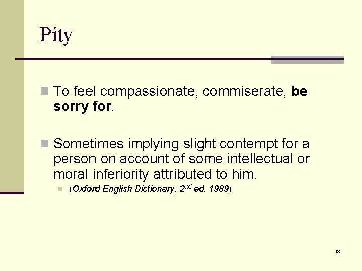 Pity n To feel compassionate, commiserate, be sorry for. n Sometimes implying slight contempt