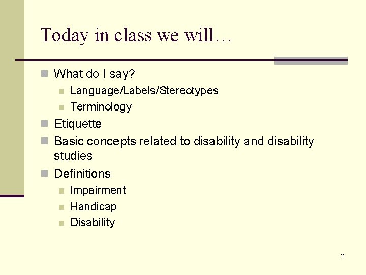 Today in class we will… n What do I say? n Language/Labels/Stereotypes n Terminology