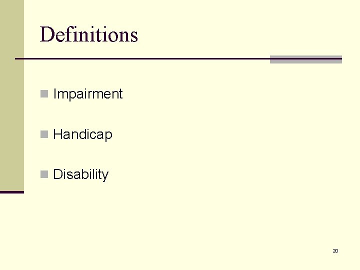 Definitions n Impairment n Handicap n Disability 20 