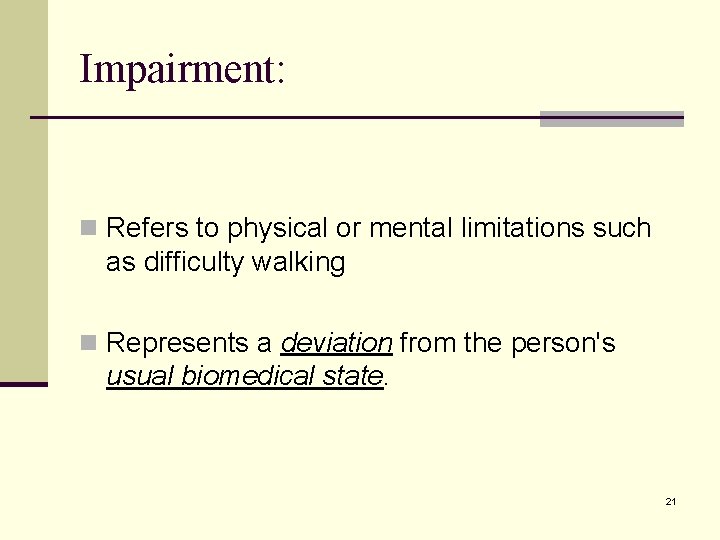 Impairment: n Refers to physical or mental limitations such as difficulty walking n Represents