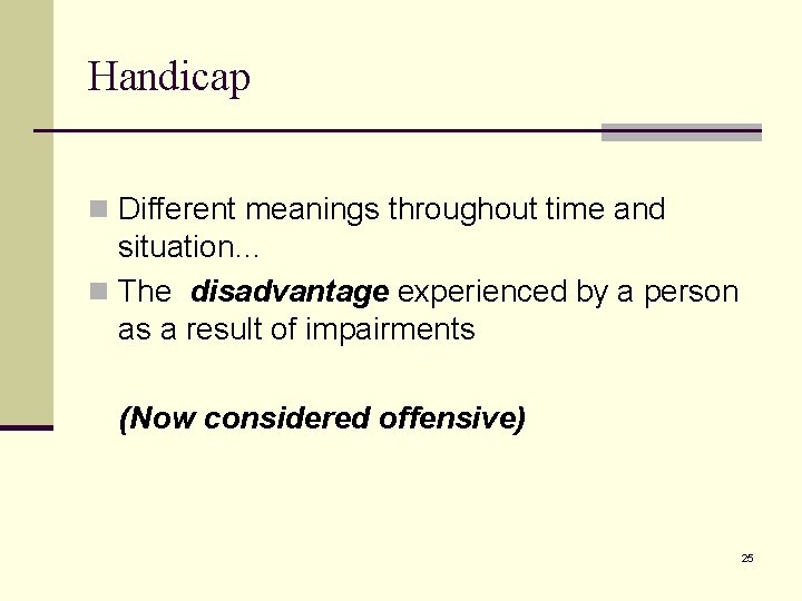 Handicap n Different meanings throughout time and situation… n The disadvantage experienced by a