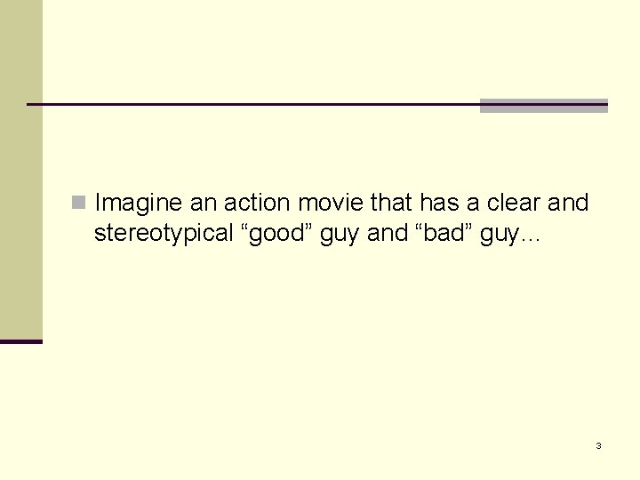 n Imagine an action movie that has a clear and stereotypical “good” guy and