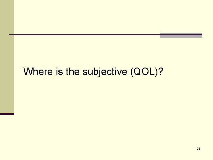 Where is the subjective (QOL)? 33 
