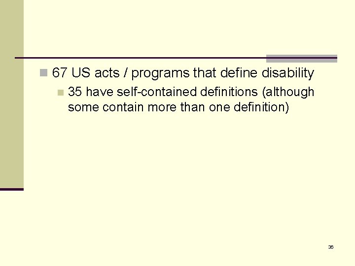 n 67 US acts / programs that define disability n 35 have self-contained definitions