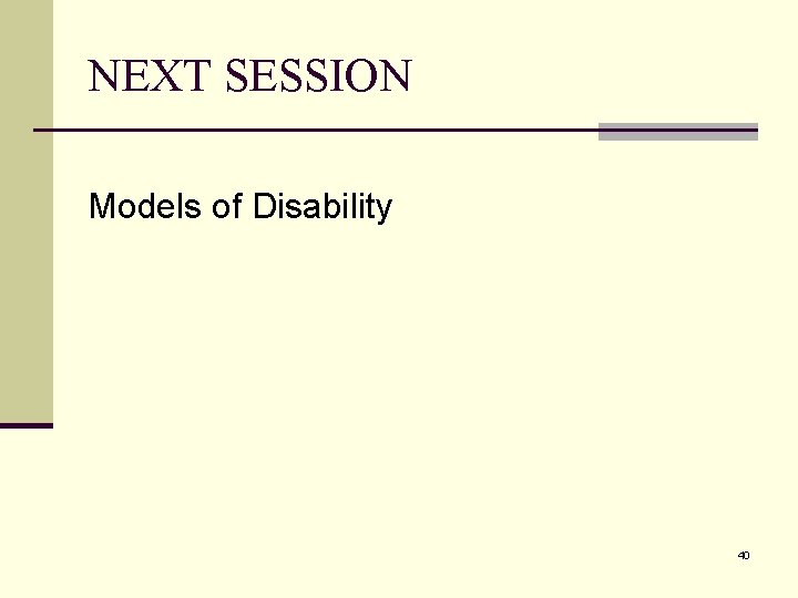 NEXT SESSION Models of Disability 40 