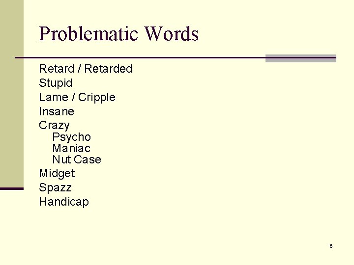 Problematic Words Retard / Retarded Stupid Lame / Cripple Insane Crazy Psycho Maniac Nut