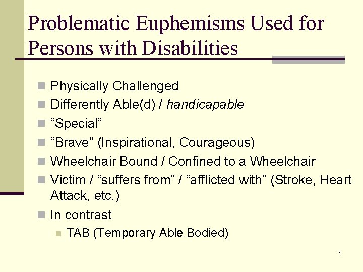 Problematic Euphemisms Used for Persons with Disabilities n Physically Challenged n Differently Able(d) /
