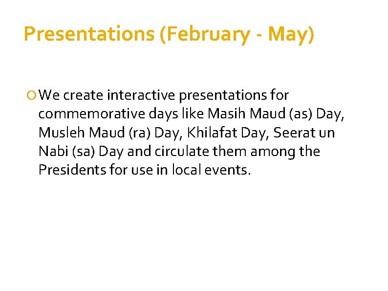 Presentations (February - May) We create interactive presentations for commemorative days like Masih Maud