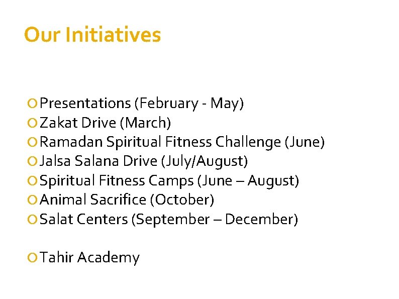Our Initiatives Presentations (February - May) Zakat Drive (March) Ramadan Spiritual Fitness Challenge (June)