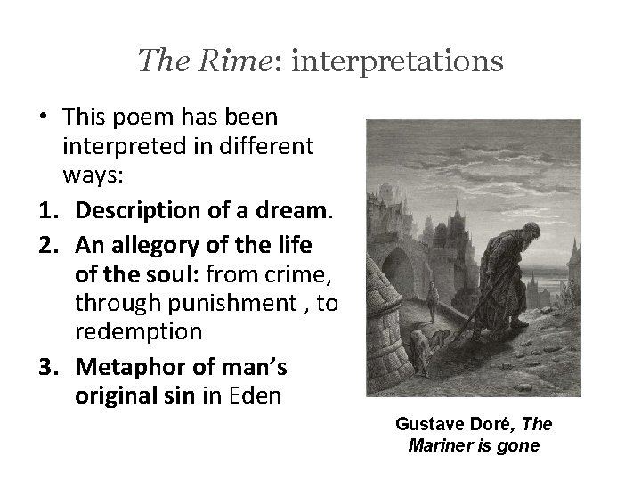 The Rime: interpretations • This poem has been interpreted in different ways: 1. Description