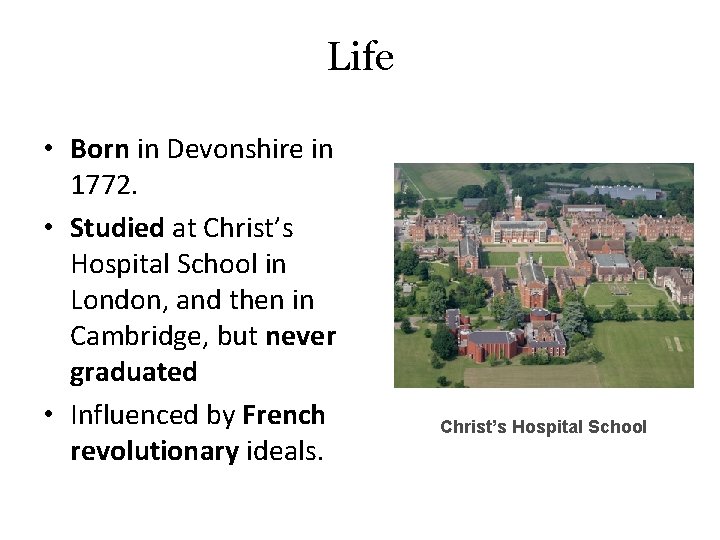 Life • Born in Devonshire in 1772. • Studied at Christ’s Hospital School in