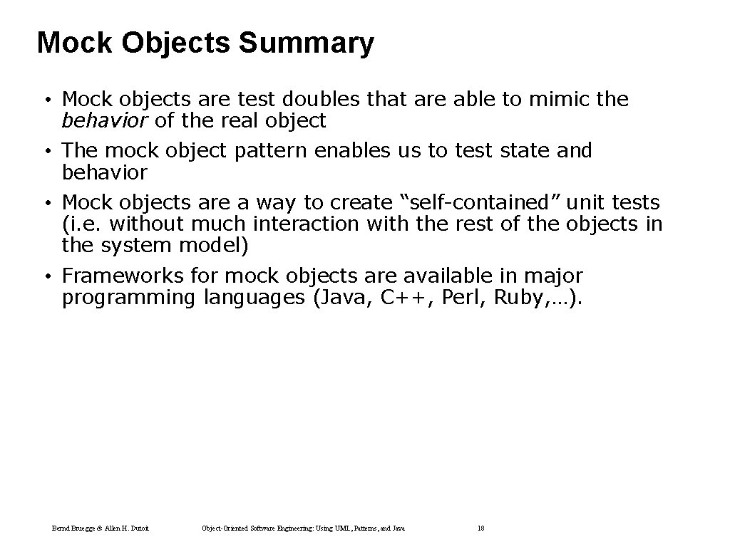 Mock Objects Summary • Mock objects are test doubles that are able to mimic Mock Objects Summary • Mock objects are test doubles that are able to mimic