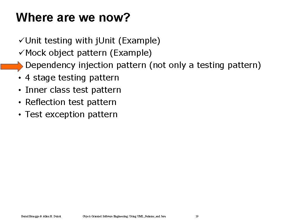 Where are we now? üUnit testing with j. Unit (Example) üMock object pattern (Example) Where are we now? üUnit testing with j. Unit (Example) üMock object pattern (Example)