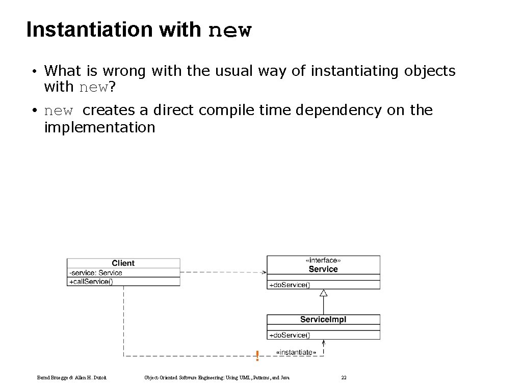 Instantiation with new • What is wrong with the usual way of instantiating objects Instantiation with new • What is wrong with the usual way of instantiating objects