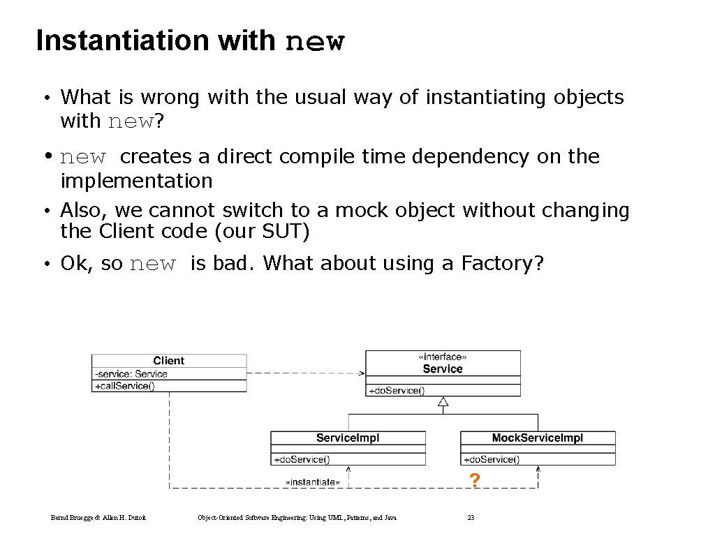 Instantiation with new • What is wrong with the usual way of instantiating objects Instantiation with new • What is wrong with the usual way of instantiating objects