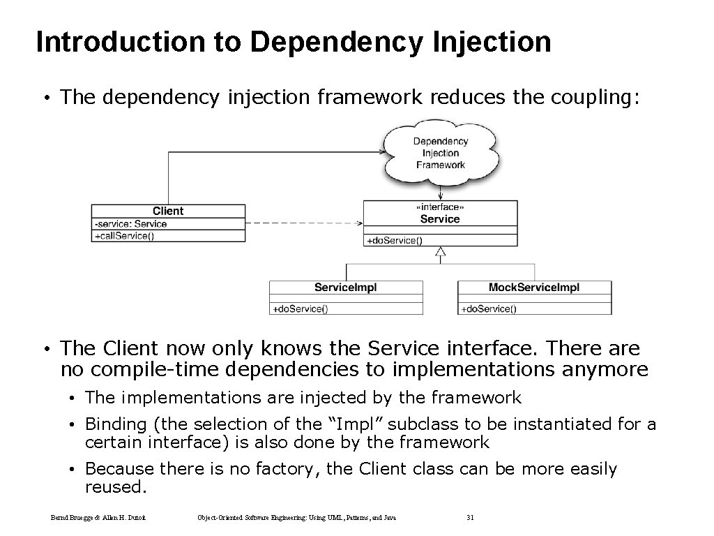 Introduction to Dependency Injection • The dependency injection framework reduces the coupling: • The Introduction to Dependency Injection • The dependency injection framework reduces the coupling: • The
