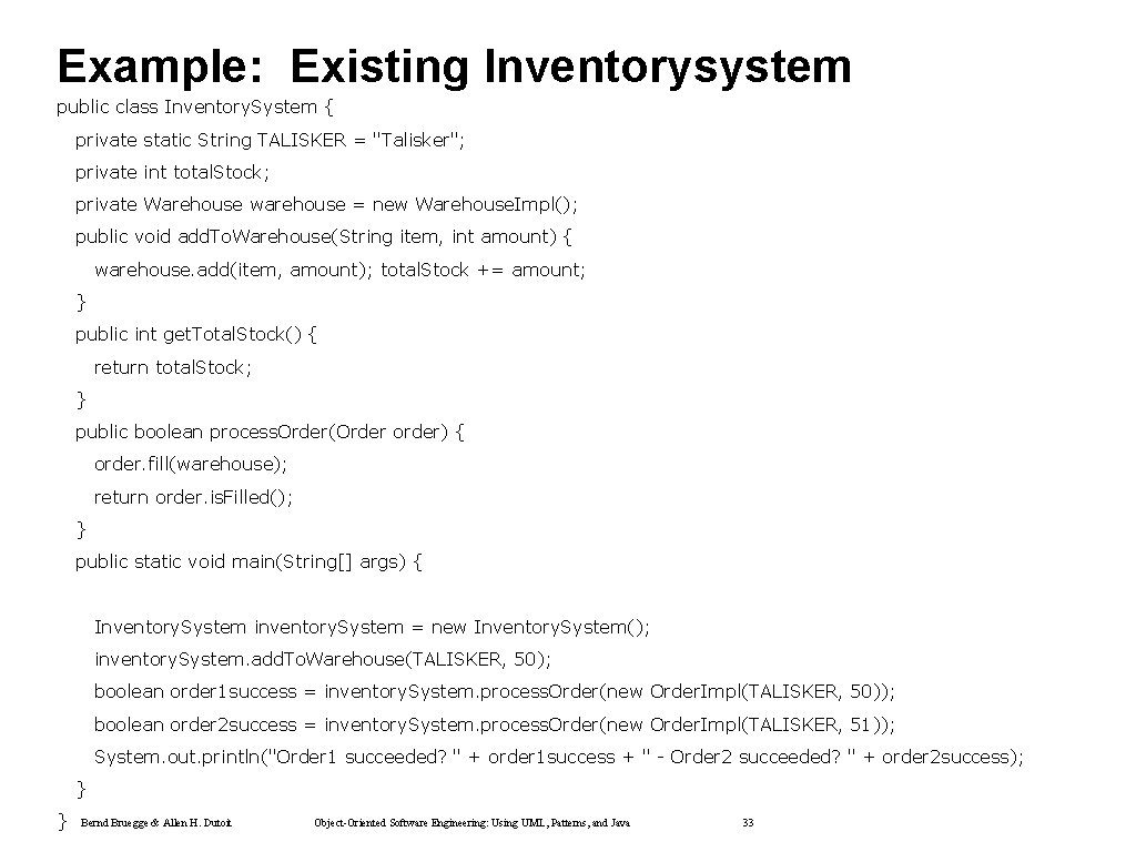 Example: Existing Inventorysystem public class Inventory. System { private static String TALISKER = "Talisker"; Example: Existing Inventorysystem public class Inventory. System { private static String TALISKER = "Talisker";