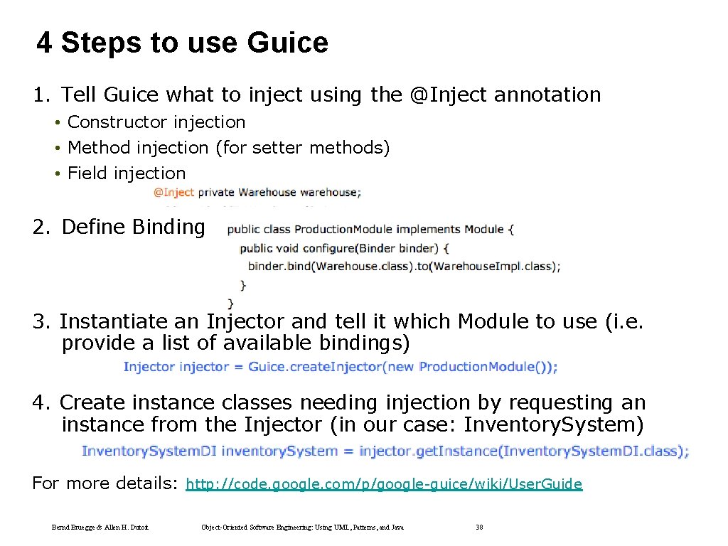 4 Steps to use Guice 1. Tell Guice what to inject using the @Inject 4 Steps to use Guice 1. Tell Guice what to inject using the @Inject