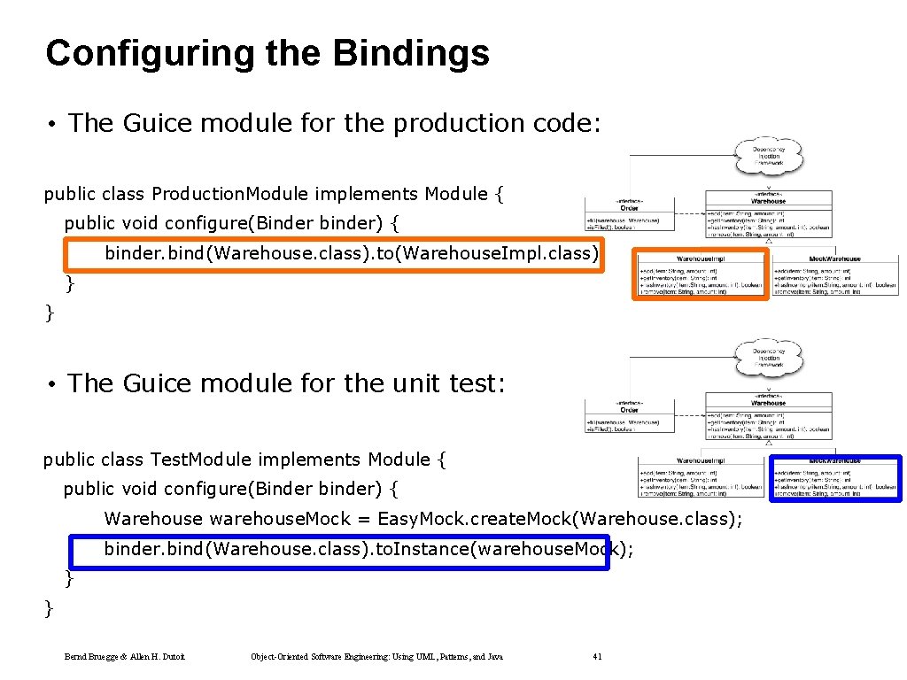 Configuring the Bindings • The Guice module for the production code: public class Production. Configuring the Bindings • The Guice module for the production code: public class Production.