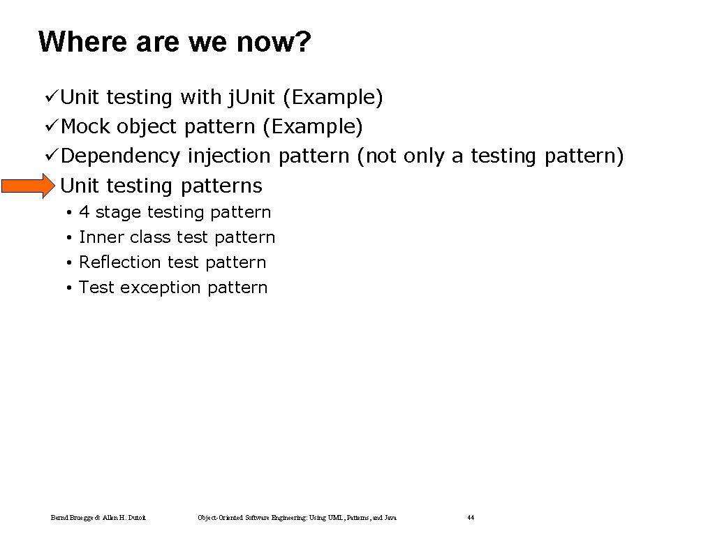Where are we now? üUnit testing with j. Unit (Example) üMock object pattern (Example) Where are we now? üUnit testing with j. Unit (Example) üMock object pattern (Example)