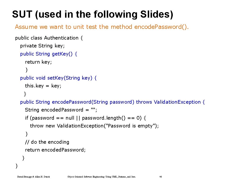 SUT (used in the following Slides) Assume we want to unit test the method SUT (used in the following Slides) Assume we want to unit test the method