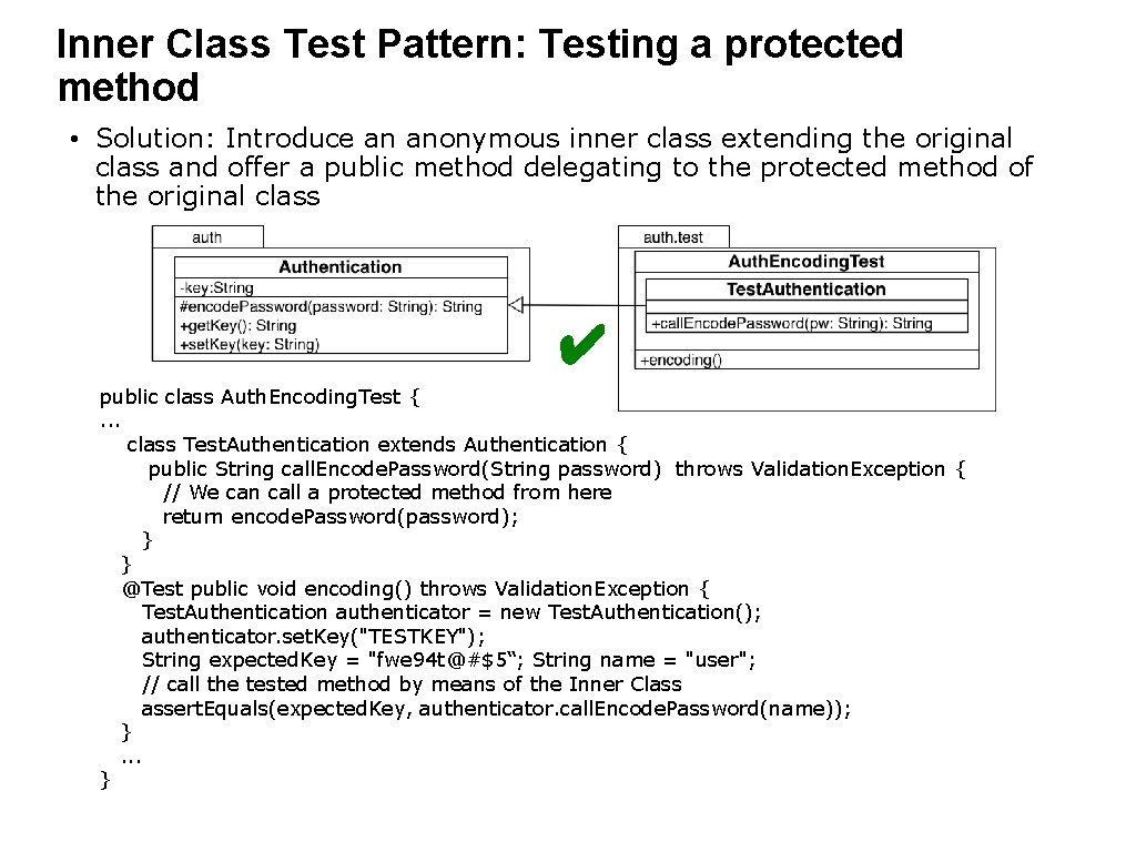 Inner Class Test Pattern: Testing a protected method • Solution: Introduce an anonymous inner Inner Class Test Pattern: Testing a protected method • Solution: Introduce an anonymous inner