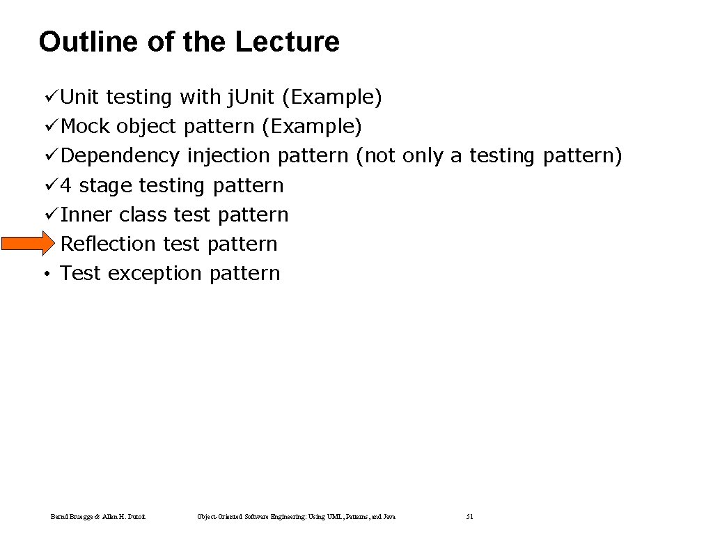 Outline of the Lecture üUnit testing with j. Unit (Example) üMock object pattern (Example) Outline of the Lecture üUnit testing with j. Unit (Example) üMock object pattern (Example)