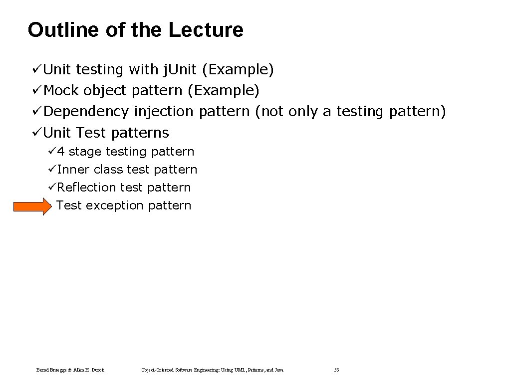 Outline of the Lecture üUnit testing with j. Unit (Example) üMock object pattern (Example) Outline of the Lecture üUnit testing with j. Unit (Example) üMock object pattern (Example)