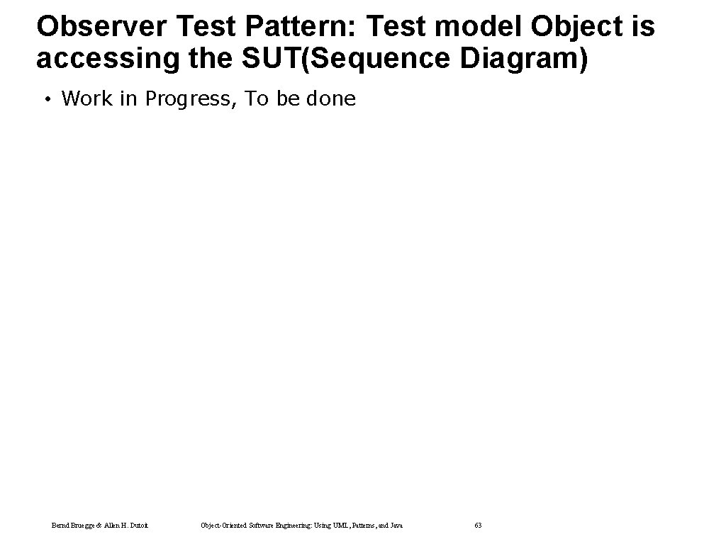 Observer Test Pattern: Test model Object is accessing the SUT(Sequence Diagram) • Work in Observer Test Pattern: Test model Object is accessing the SUT(Sequence Diagram) • Work in