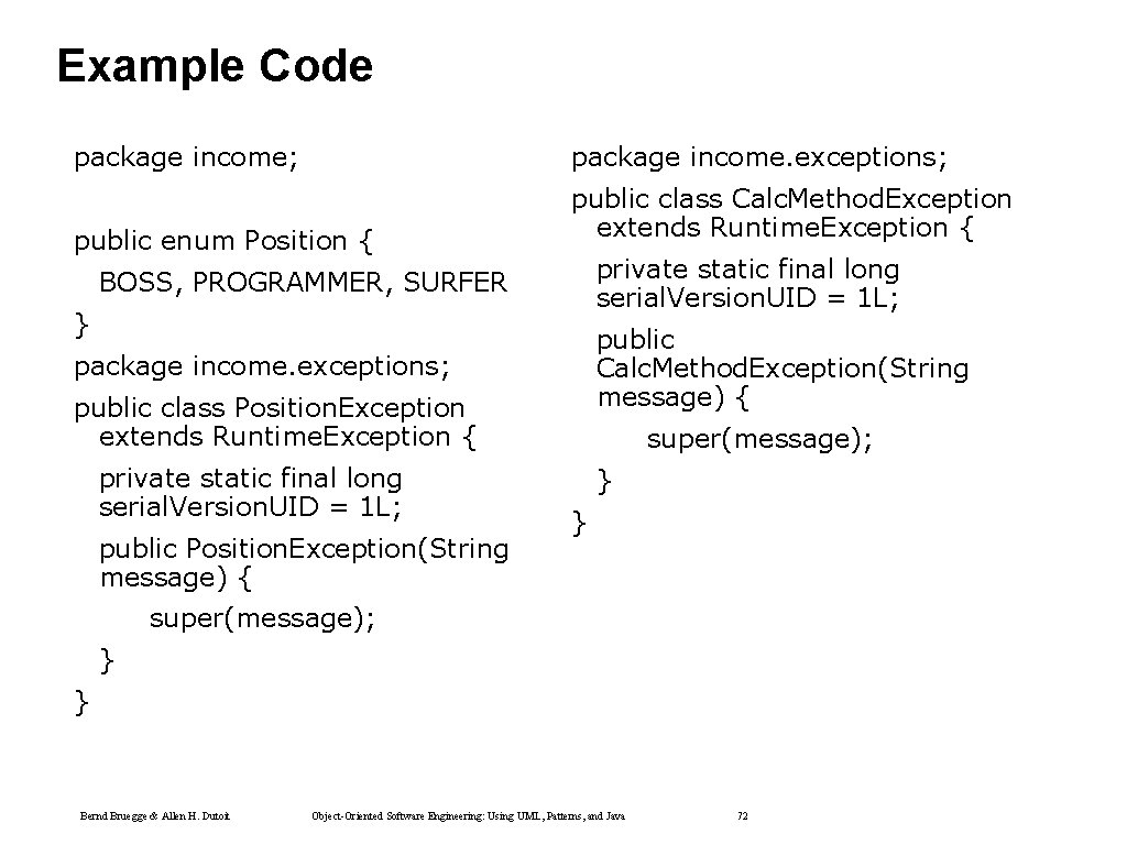 Example Code package income; package income. exceptions; public enum Position { public class Calc. Example Code package income; package income. exceptions; public enum Position { public class Calc.