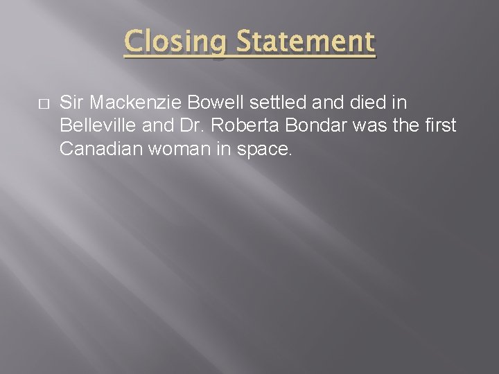 Closing Statement � Sir Mackenzie Bowell settled and died in Belleville and Dr. Roberta