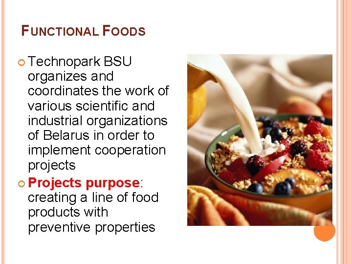 FUNCTIONAL FOODS Technopark BSU organizes and coordinates the work of various scientific and industrial FUNCTIONAL FOODS Technopark BSU organizes and coordinates the work of various scientific and industrial