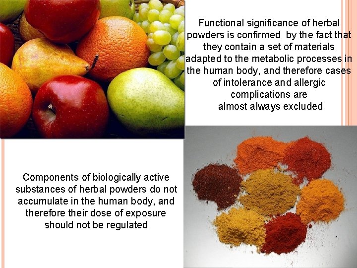 Functional significance of herbal powders is confirmed by the fact that they contain a
