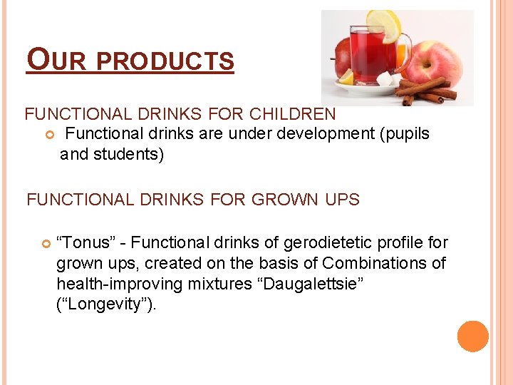 OUR PRODUCTS FUNCTIONAL DRINKS FOR CHILDREN Functional drinks are under development (pupils and students) OUR PRODUCTS FUNCTIONAL DRINKS FOR CHILDREN Functional drinks are under development (pupils and students)