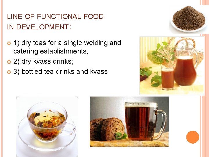 LINE OF FUNCTIONAL FOOD IN DEVELOPMENT: 1) dry teas for a single welding and LINE OF FUNCTIONAL FOOD IN DEVELOPMENT: 1) dry teas for a single welding and
