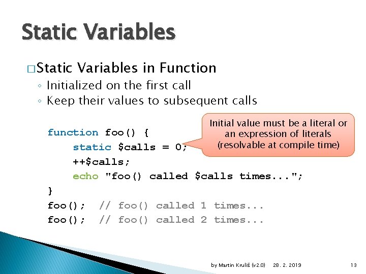 Static Variables � Static Variables in Function ◦ Initialized on the first call ◦