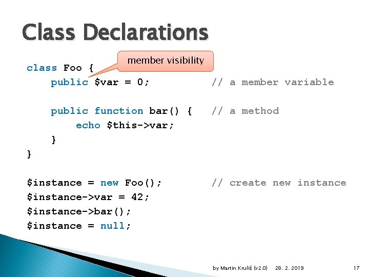 Class Declarations member visibility class Foo { public $var = 0; public function bar()