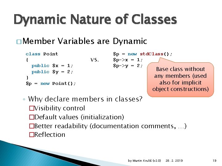 Dynamic Nature of Classes � Member Variables are Dynamic class Point { public $x
