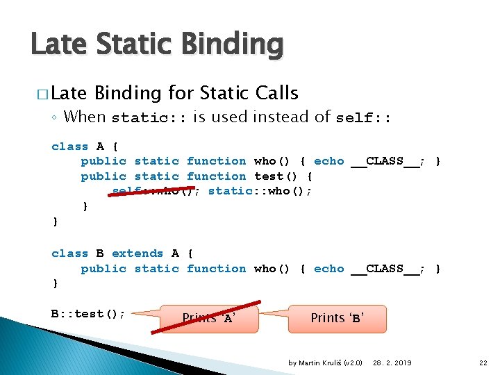 Late Static Binding � Late Binding for Static Calls ◦ When static: : is