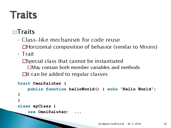 Traits � Traits ◦ Class-like mechanism for code reuse �Horizontal composition of behavior (similar