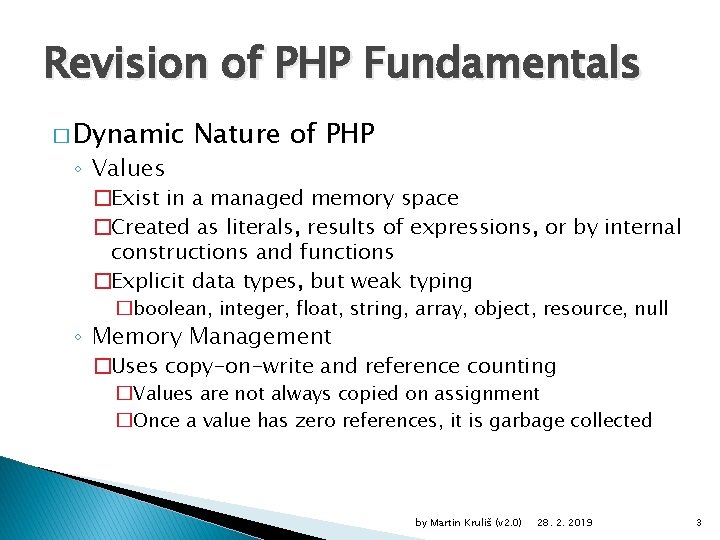 Revision of PHP Fundamentals � Dynamic ◦ Values Nature of PHP �Exist in a