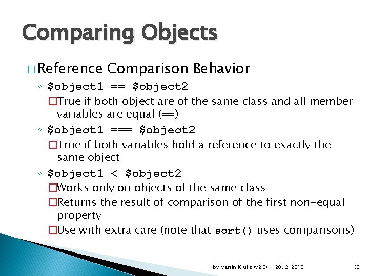 Comparing Objects � Reference Comparison Behavior ◦ $object 1 == $object 2 �True if