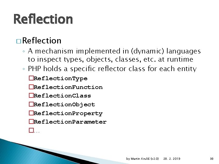 Reflection � Reflection ◦ A mechanism implemented in (dynamic) languages to inspect types, objects,