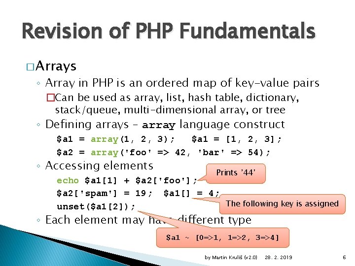 Revision of PHP Fundamentals � Arrays ◦ Array in PHP is an ordered map