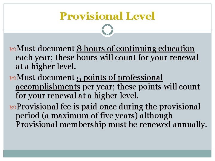 Provisional Level Must document 8 hours of continuing education each year; these hours will