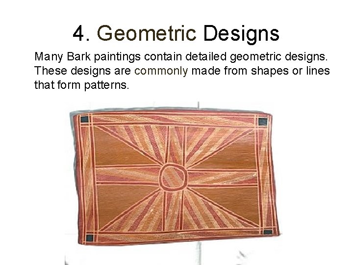 4. Geometric Designs Many Bark paintings contain detailed geometric designs. These designs are commonly