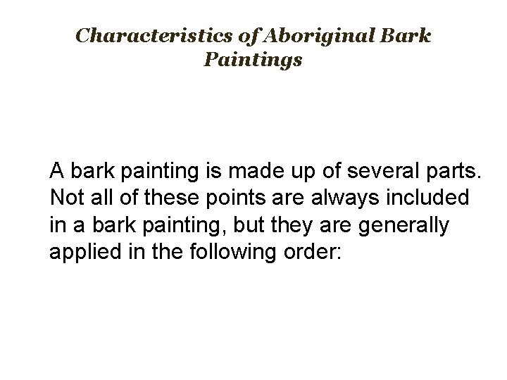 Characteristics of Aboriginal Bark Paintings A bark painting is made up of several parts.